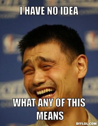 yao-ming-meme-generator-i-have-no-idea-what-any-of-this-means-e6b9e7_zps93d9313d.jpg